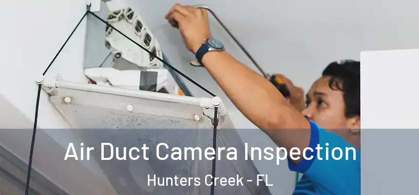Air Duct Camera Inspection Hunters Creek - FL