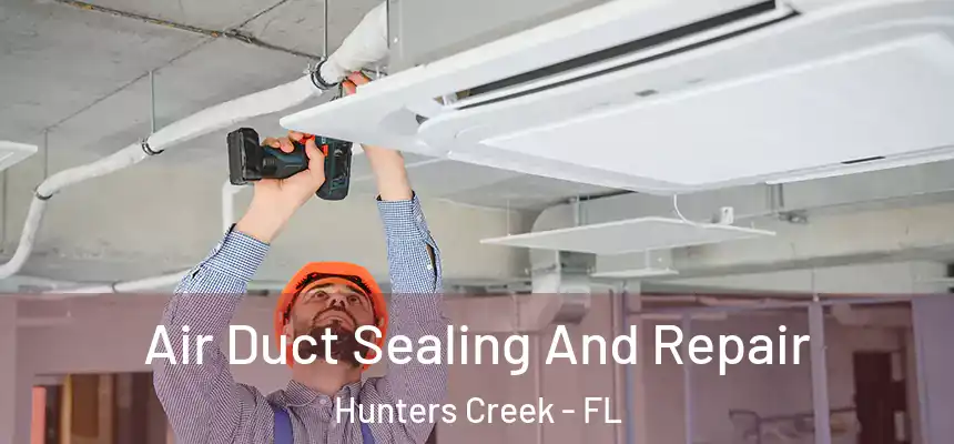  Air Duct Sealing And Repair Hunters Creek - FL