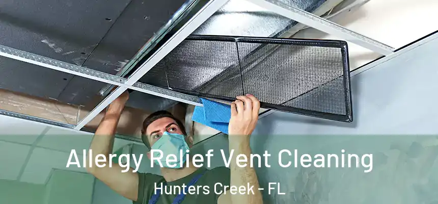 Allergy Relief Vent Cleaning Hunters Creek - FL