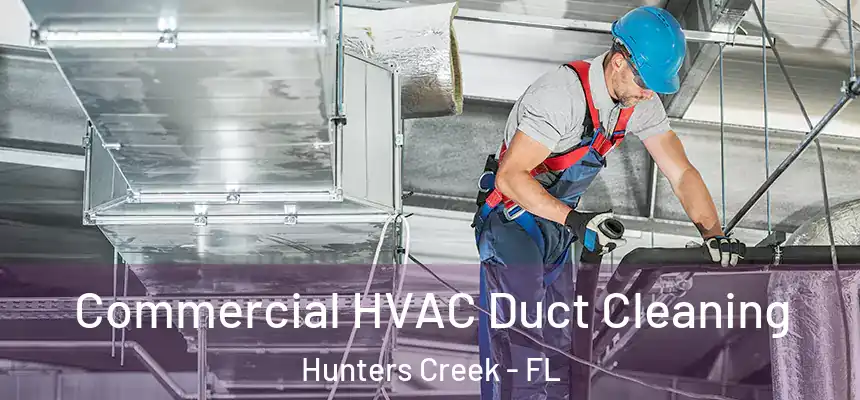 Commercial HVAC Duct Cleaning Hunters Creek - FL