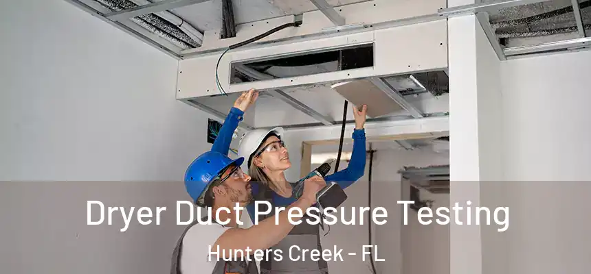 Dryer Duct Pressure Testing Hunters Creek - FL