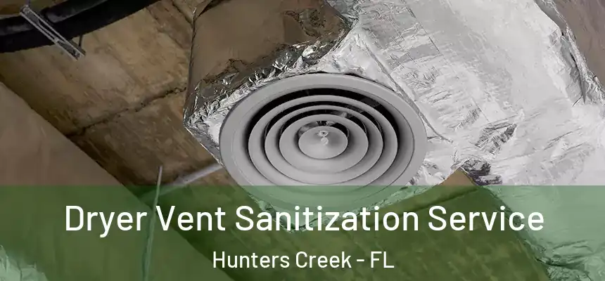 Dryer Vent Sanitization Service Hunters Creek - FL