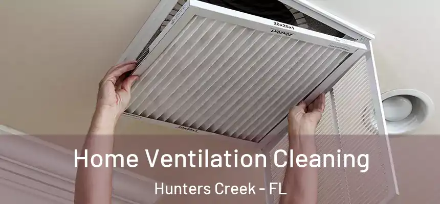 Home Ventilation Cleaning Hunters Creek - FL