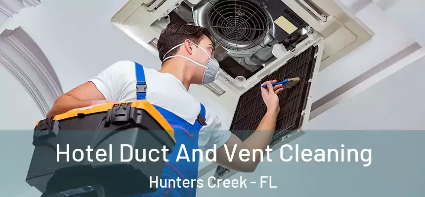  Hotel Duct And Vent Cleaning Hunters Creek - FL
