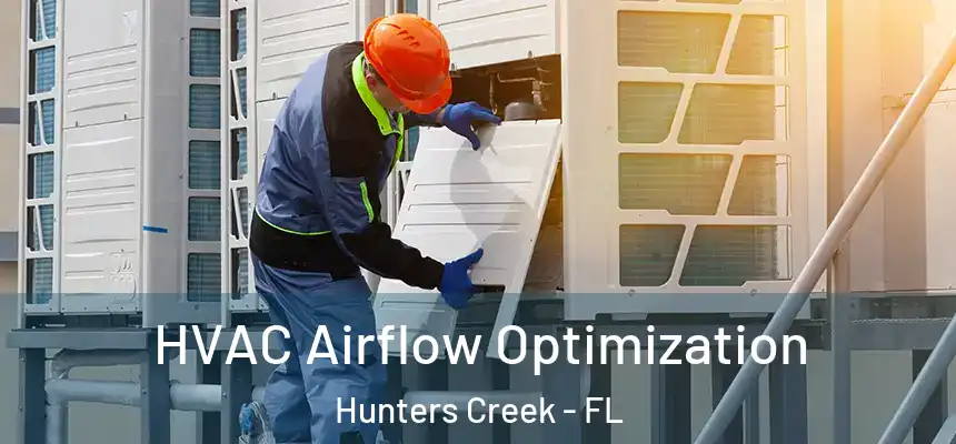  HVAC Airflow Optimization Hunters Creek - FL