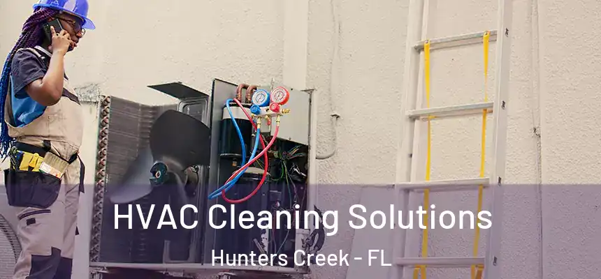HVAC Cleaning Solutions Hunters Creek - FL