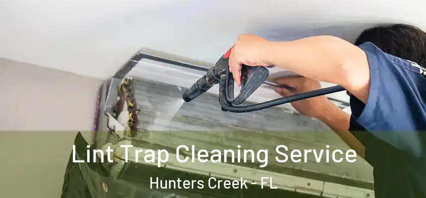 Lint Trap Cleaning Service Hunters Creek - FL