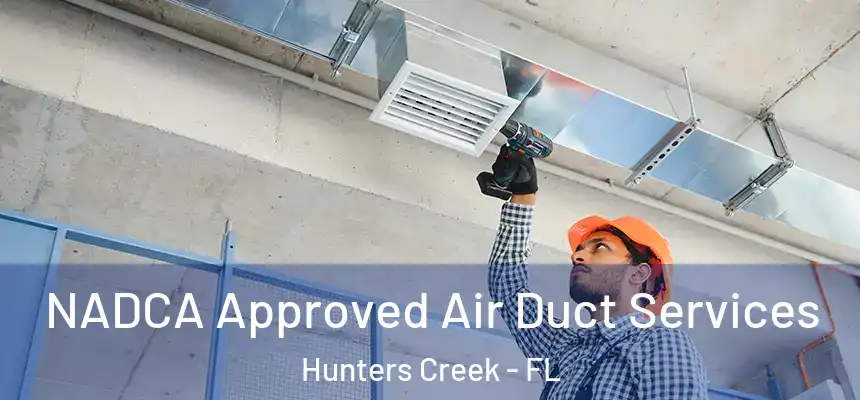 NADCA Approved Air Duct Services Hunters Creek - FL