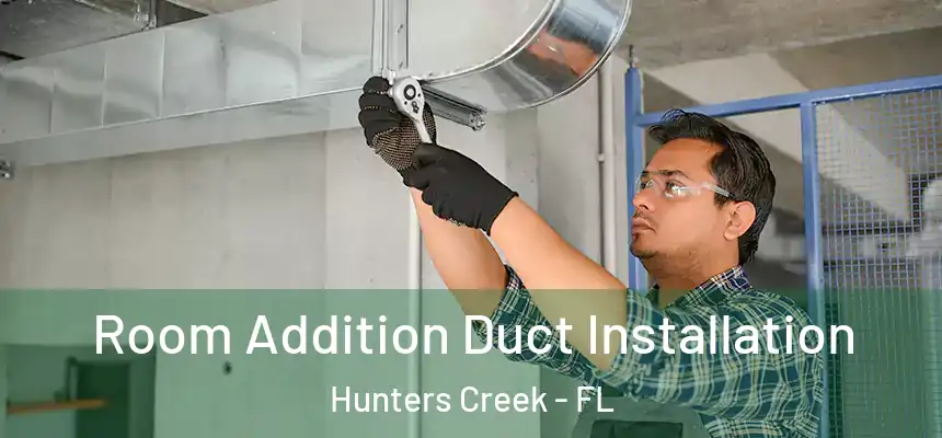 Room Addition Duct Installation Hunters Creek - FL