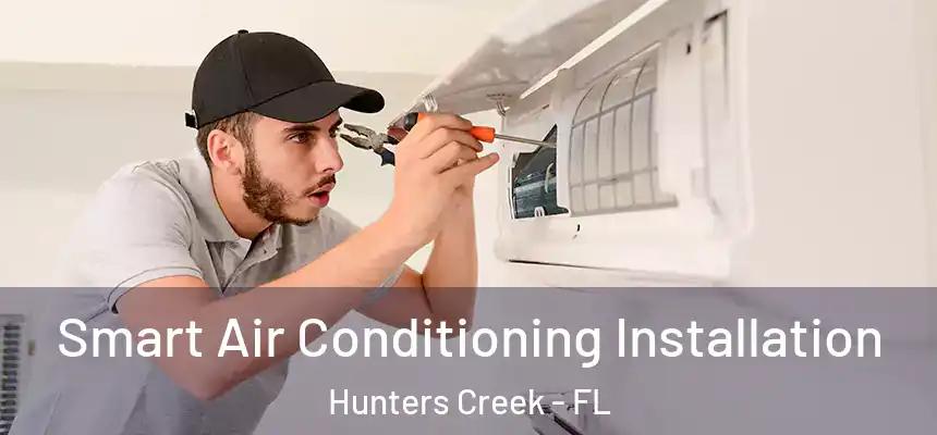 Smart Air Conditioning Installation Hunters Creek - FL