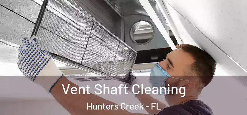  Vent Shaft Cleaning Hunters Creek - FL