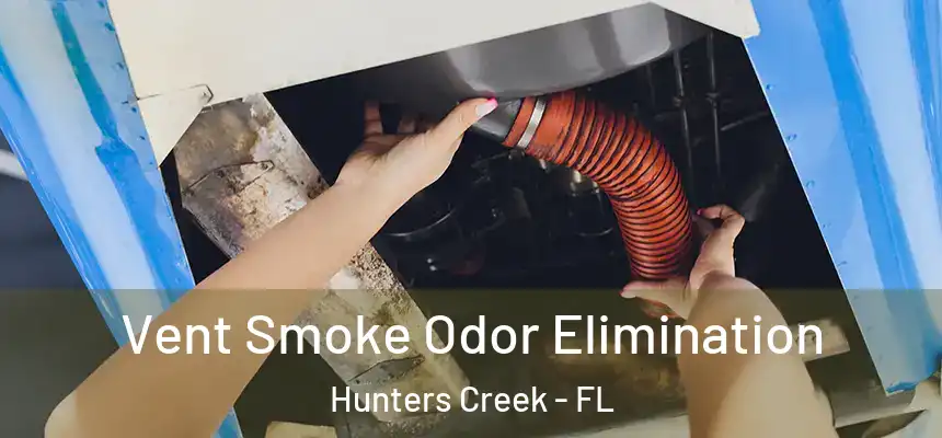 Vent Smoke Odor Elimination Hunters Creek - FL